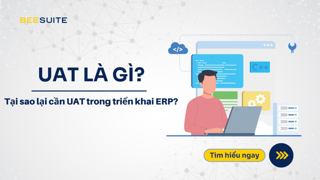 UAT là gì? Tại sao lại cần UAT trong triển khai ERP? UAT là gì? Tại sao lại cần UAT trong triển khai ERP?